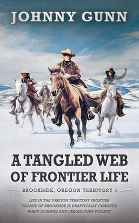 A Tangled Web of Frontier Life by Johnny Gunn 9781420518344