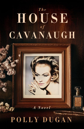 The House of Cavanaugh by Polly Dugan 9781960573469