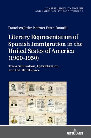 Literary Representation of Spanish Immigration in the United States of America (1900-1950): Transculturation, Hybridization, and the Third Space by Andrew S. Gross 9783631929612