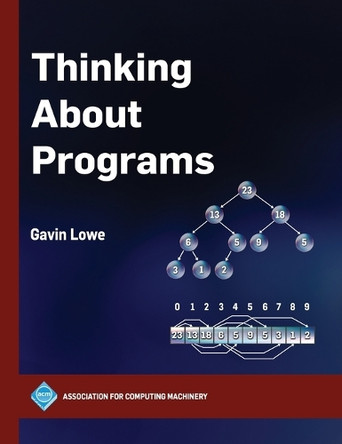 Thinking About Programs by Gavin Lowe 9798400731617
