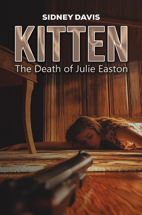 Kitten: The Death of Julie Easton by Sidney Davis 9781035888238