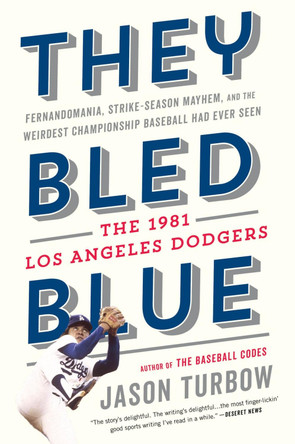 They Bled Blue: Fernandomania, Strike-Season Mayhem, and the Weirdest Championship Baseball Had Ever Seen: The 1981 Los Angeles Dodgers by Jason Turbow 9780358358930