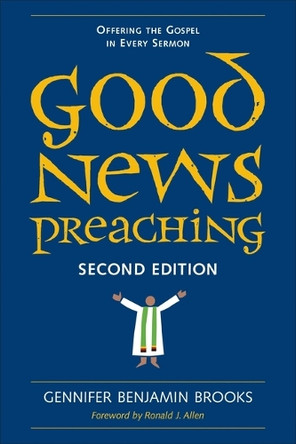 Good News Preaching, Second Edition: Offering the Gospel in Every Sermon by Gennifer Benjamin Brooks 9780829803501