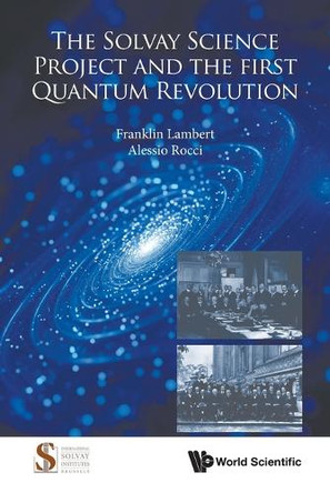 Solvay Science Project And The First Quantum Revolution, The by Franklin Lambert 9789819818686