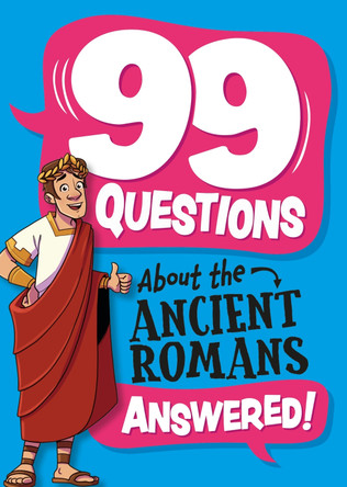 99 Questions About: The Romans by Annabel Stones 9781445186993