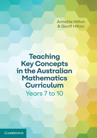 Teaching Key Concepts in the Australian Mathematics Curriculum Years 7 to 10 by Annette Hilton 9781009373005