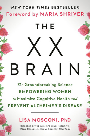 The XX Brain: The Groundbreaking Science Empowering Women to Maximize Cognitive Health and Prevent Alzheimer's Disease by Lisa Mosconi 9780593542132