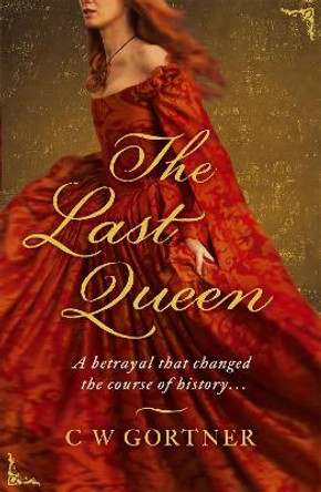 The Last Queen by C. W. Gortner