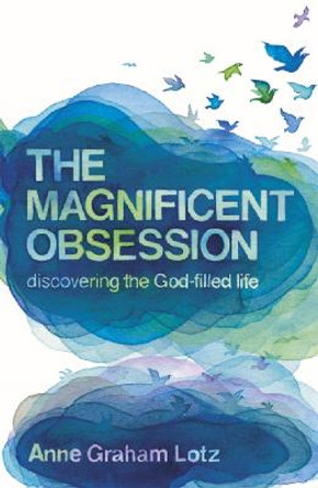 The Magnificent Obsession: Discovering the God-filled Life by Anne Graham Lotz