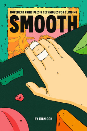 Smooth: Movement Principles and Techniques for Climbing by Xian Goh 9781068799303