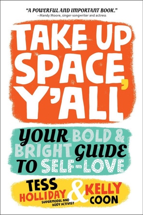 Take Up Space, Y'All: Your Bold & Bright Guide to Self-Love by Tess Holliday 9780762489152