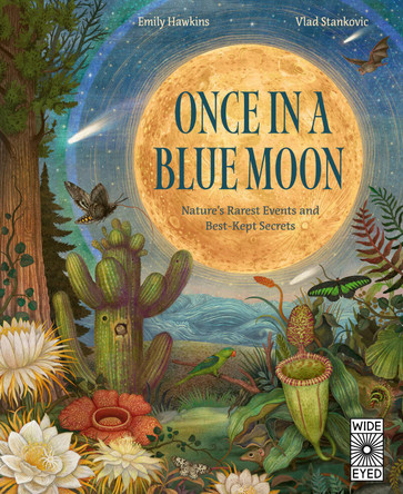 Once in a Blue Moon: Nature’s rarest events and best-kept secrets by Emily Hawkins 9780711294240