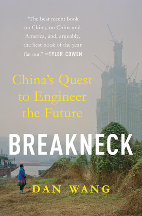 Breakneck: China's Quest to Engineer the Future by Dan Wang 9781324106036