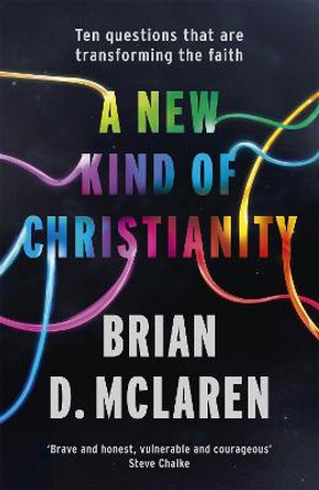 A New Kind of Christianity: Ten questions that are transforming the faith by Brian D. McLaren