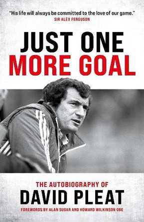 Just One More Goal: The autobiography of David Pleat David Pleat 9781785909917