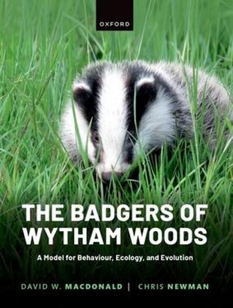 The Badgers of Wytham Woods: A Model for Behaviour, Ecology, and Evolution David Macdonald 9780198893592