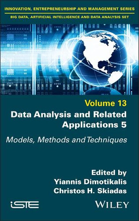Data Analysis and Related Applications, Volume 5: Models, Methods and Techniques Yiannis Dimotikalis 9781836690412