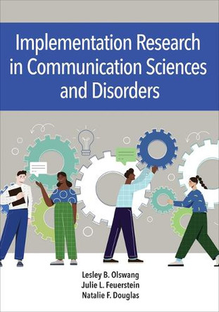 Implementation Science in Communication Sciences and Disorders: Closing the Research-to-Practice Gap Lesley B Olswang 9781681258676