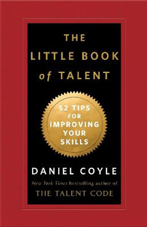 The Little Book of Talent: 52 Tips for Improving Your Skills by Daniel Coyle