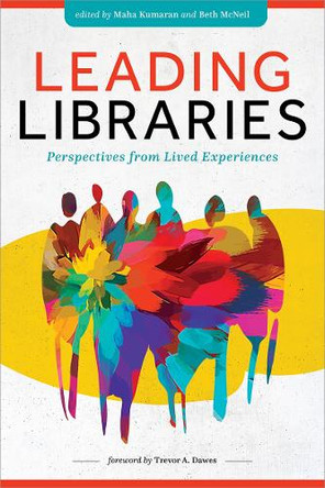 Leading Libraries: Perspectives from Lived Experiences Maha Kumaran 9798892552677