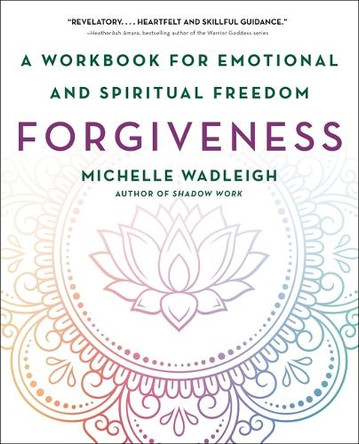 Forgiveness: A Workbook for Emotional and Spiritual Freedom Michelle Wadleigh 9781250404213