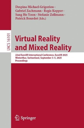 Virtual Reality and Mixed Reality: 22nd EuroXR International Conference, EuroXR 2025, Winterthur, Switzerland, September 3–5, 2025, Proceedings Despina Michael-Grigoriou 9783032038043