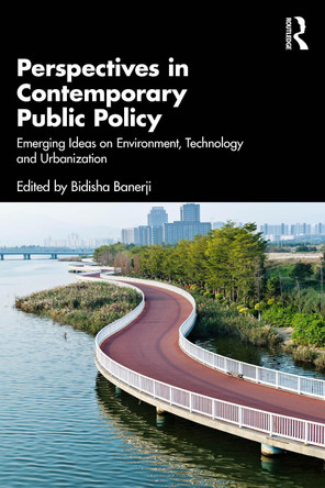 Perspectives in Contemporary Public Policy: Emerging Ideas on Environment, Technology and Urbanization Bidisha Banerji 9781032908892