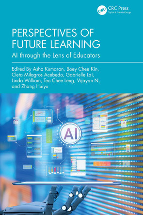 Perspectives of Future Learning: AI through the Lens of Educators Asha Kumaran 9781032985695