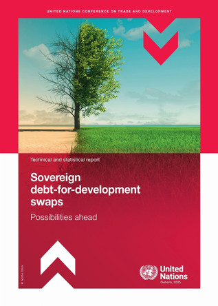 Sovereign Debt-for-Development Swaps: Possibilities Ahead United Nations Conference on Trade and Development 9789210034326