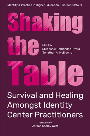 Shaking the Table: Survival and Healing Amongst Identity Center Practitioners Stephanie Hernandez Rivera 9781805922254