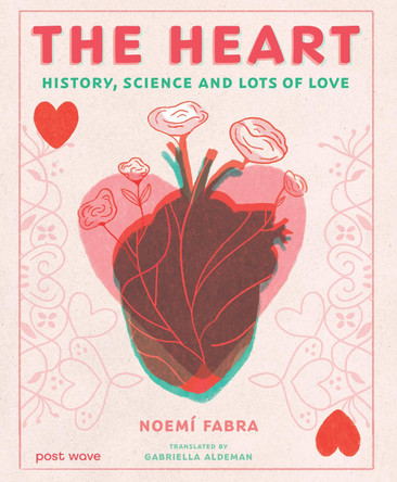 The Heart: History, Science and Lots of Love Noemí Fabra 9781836270911 The Heart: History, Science and Lots of Love Noemí Fabra 9781836270911