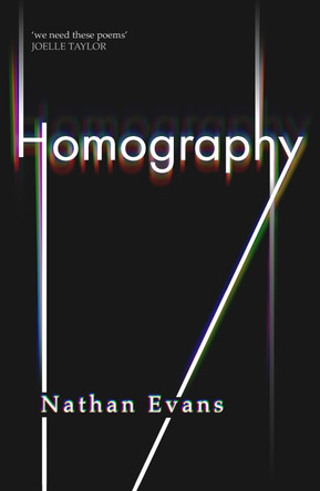 Homography: New collection by Polari Prize longlisted poet edited by TS Eliot winner Joelle Taylor Nathan Evans 9781912620388