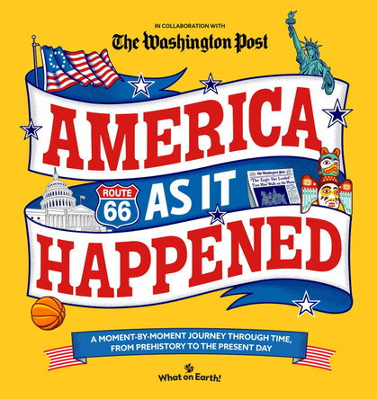 America As It Happened: A moment-by-moment journey through time, from prehistory to the present day What on Earth! 9781804661673