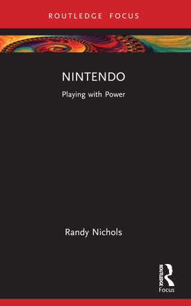 Nintendo: Playing with Power Randy Nichols 9780367776404