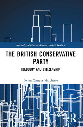 The British Conservative Party: Ideology and Citizenship Lenon Campos Maschette 9781032496580