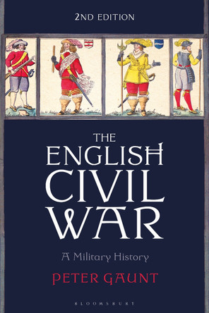 The English Civil War: A Military History Peter Gaunt 9781350378063
