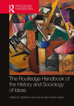 The Routledge Handbook of the History and Sociology of Ideas Stefanos Geroulanos 9780367553296
