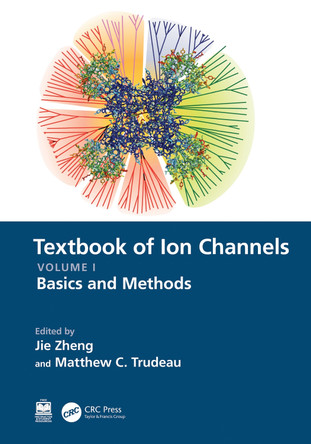 Textbook of Ion Channels Volume I: Fundamental Mechanisms and Methodologies Jie Zheng 9780367560492