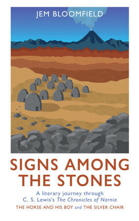 Signs Among The Stones: A literary journey through The Silver Chair and The Horse and His Boy Jem Bloomfield 9781917665148