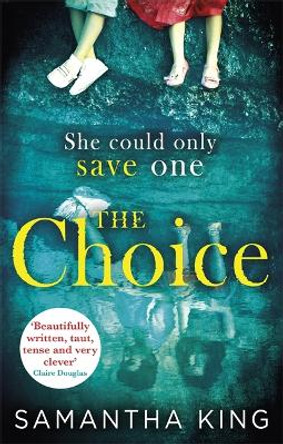 The Choice: the gripping ebook bestseller about a mother's impossible choice by Samantha King