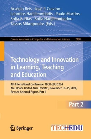 Technology and Innovation in Learning, Teaching and Education: 4th International Conference, TECH-EDU 2024, Abu Dhabi, United Arab Emirates, November 13–15, 2024, Revised Selected Papers, Part II Arsénio Reis 9783032026712
