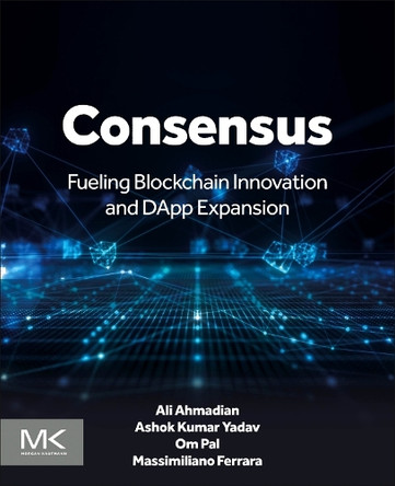 Consensus: Fueling Blockchain Innovation and DApp Expansion Ali Ahmadian 9780443404399