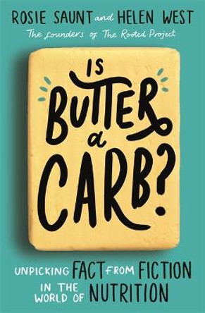 Is Butter a Carb?: Unpicking Fact from Fiction in the World of Nutrition by Rosie Saunt