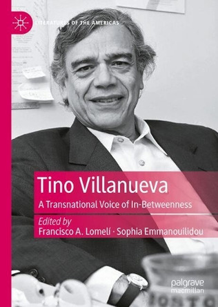 Tino Villanueva: A Transnational Voice of In-Betweenness Francisco A. Lomelí 9783031986307