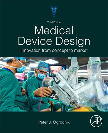 Medical Device Design: Innovation from Concept to Market Peter J. Ogrodnik 9780443403187