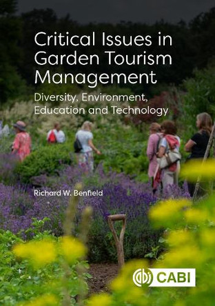 Critical Issues in Garden Tourism Management: Diversity, Environment, Education and Technology Richard W Benfield 9781836992615