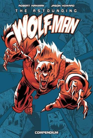 The Astounding Wolf-Man Compendium Vol. 1 Robert Kirkman 9781534332287