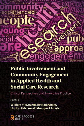 Public Involvement and Community Engagement in Applied Health and Social Care Research: Critical Perspectives and Innovative Practice William McGovern, Jr. 9781836086819