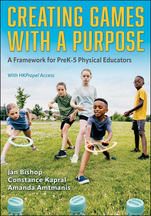 Creating Games With a Purpose: A Framework for PreK-5 Physical Educators Jan Bishop 9781718236028