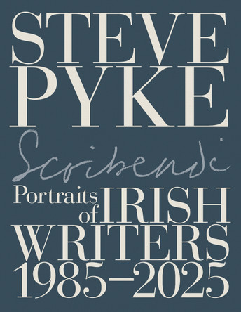 Scribendi: Irish Writers 1982-2025 Steve Pyke 9781843519485